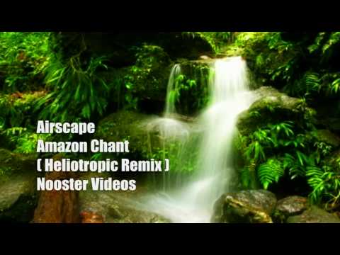 Airscape - Amazon Chant [ Heliotropic Remix ] HQ