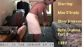 GOLF IN THE COSMOS Ep. 24. More revelations with Mac O’Grady and Steve Erickson.