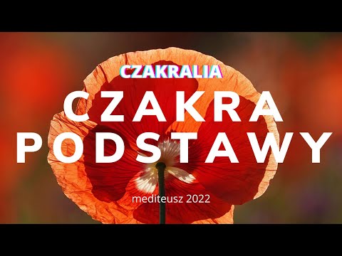 CZAKRALIA #1 CZAKRA PODSTAWY - JAK MEDYTOWAĆ  Z CZAKRAMI / OCZYSZCZANIE CZAKR