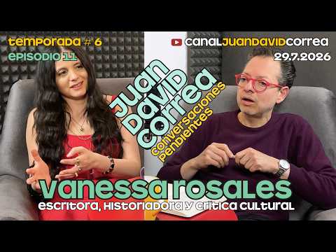 Conversaciones Pendientes - Juan David Correa. Con Vanessa Rosales.