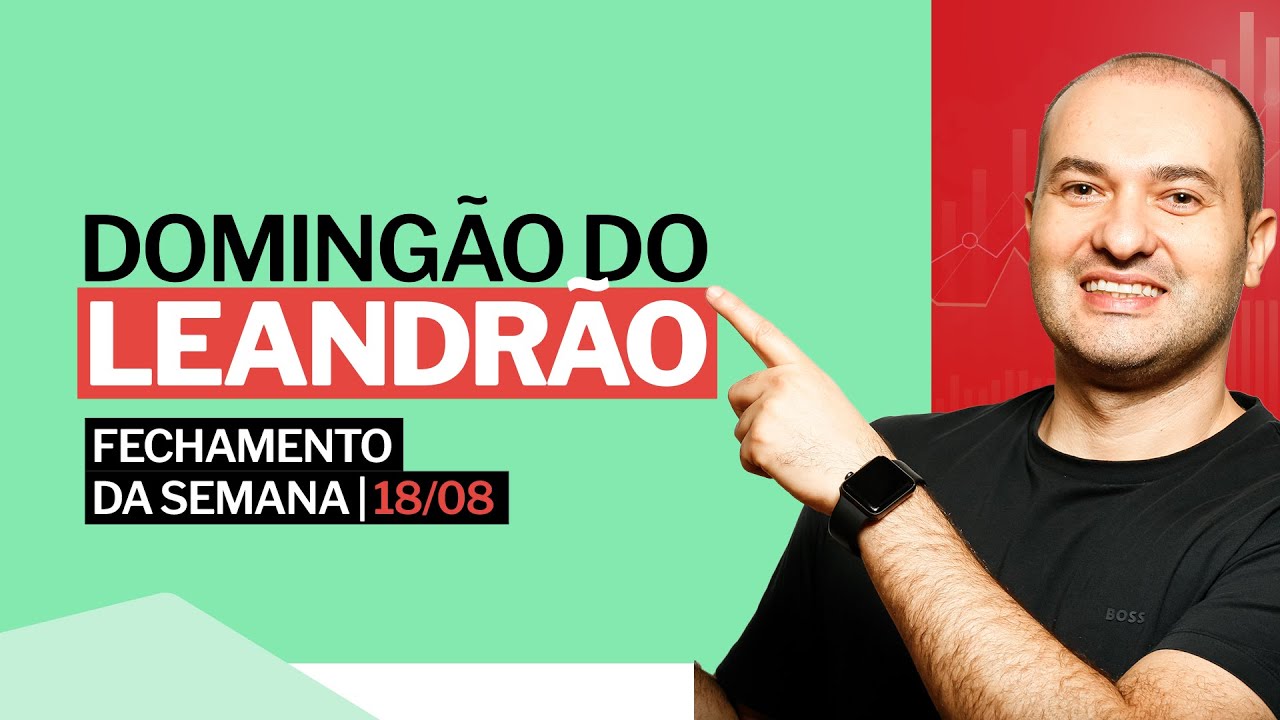 ANÁLISE DE MERCADO 18/08 - o fechamento da semana no mercado de RENDA VARIÁVEL, com Leandro Martins