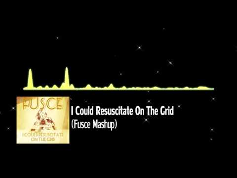 I Could Resuscitate On The Grid (Fusce Mashup)