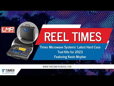 REEL Times: Times Microwave Systems' Latest Hard Case Tool Kits for 2023 | Featuring Kevin Moyher