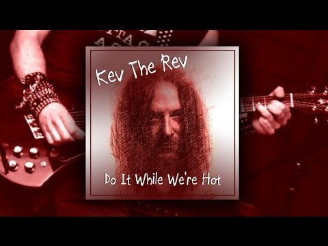 Kev The Rev - Do It While We're Hot (video)