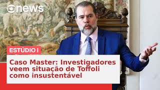 Caso Master se agrava e investigadores veem situação de Toffoli como insustentável