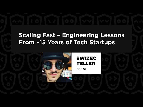 Scaling Fast – Engineering Lessons From ~15 Years of Tech Startups – Swizec Teller, TechLeadConf