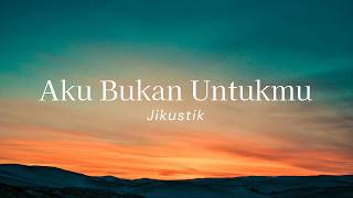 Download lagu Jikustik - Aku Bukan Untukmu (Lyric) mp3