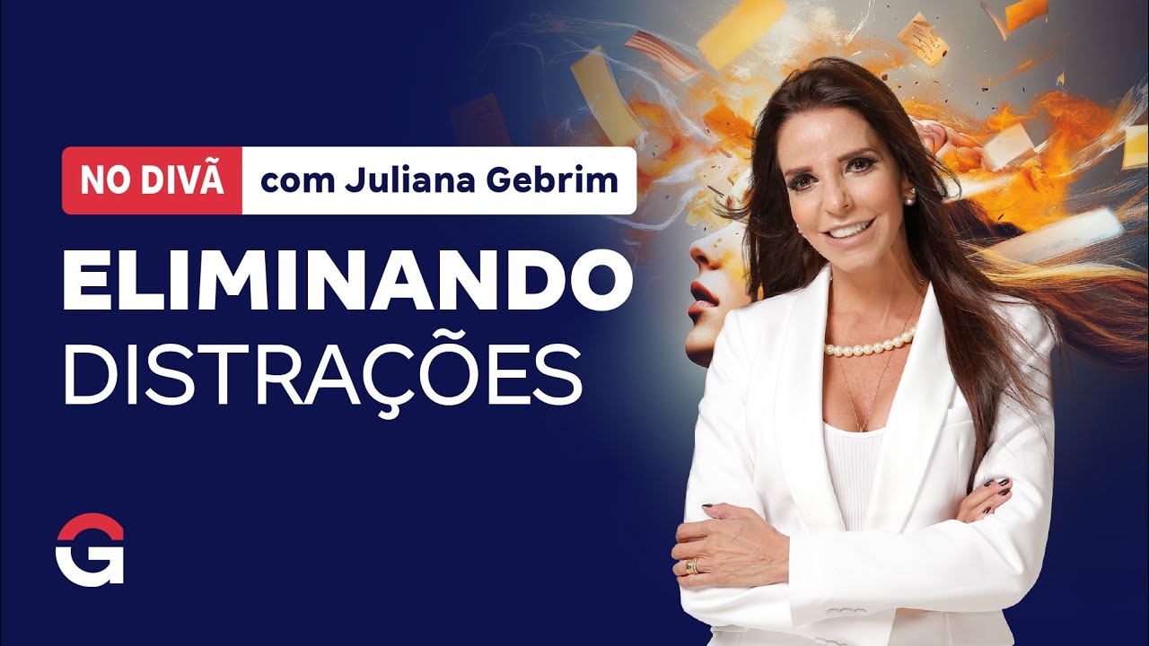 No Divã com Juliana Gebrim | Eliminando distrações