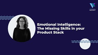 Emotional Intelligence: The Missing Skills in your Product Stack