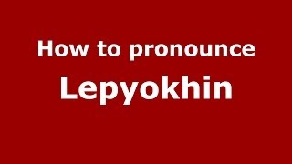 How to pronounce Lepyokhin