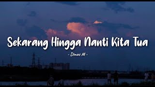 Download lagu Sekarang Hingga Nanti Kita Tua - Dimas M mp3