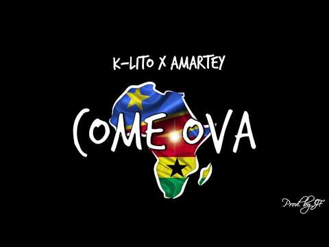 K-Lito x Amartey - Come Ova [ProdBy.JF]