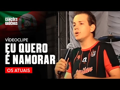 EU QUERO É NAMORAR - OS ATUAIS (CLIPE DVD NOSSA ESTRADA)