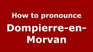How to pronounce Dompierre-En-Morvan