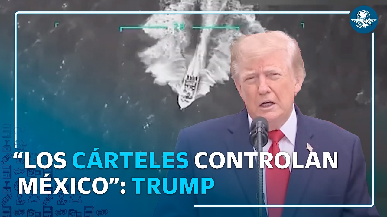 Trump insiste que los cárteles dominan México y advierte que EU intensificará ataques