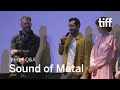 SOUND OF METAL Cast and Crew Q&A, Sept 7 | TIFF 2019