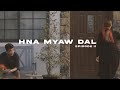 Hna Myaw Dal (episode ii) Official Music Video