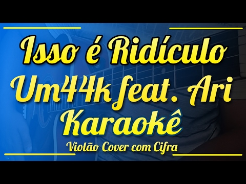 Isso é Ridículo - Um44k feat. Ari - Karaokê ( Violão cover com cifra )