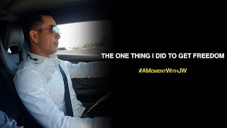 A Moment With JW | The One Thing I Did To Get Freedom
