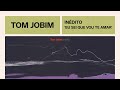 Tom Jobim | Eu Sei Que Vou Te Amar | Inédito