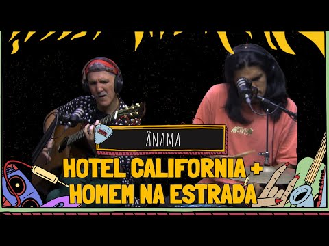 ÃNAMA toca HOTEL CALIFORNIA + HOMEM NA ESTRADA