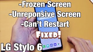 LG Stylo 6: Frozen or Unresponsive Screen? Can