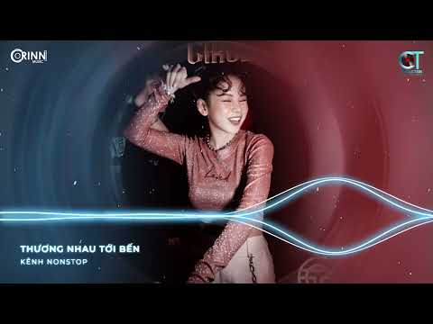 Thương Nhau Tới Bến Remix, Rồi Tới Luôn Remix | NONSTOP Vinahouse Nhạc Trẻ DJ Remix 2021 Hay Nhất