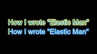 How I wrote Elastic man - Karaoke version