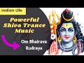 Om Bhairava Rudraya Powerful Shiva Trance Music