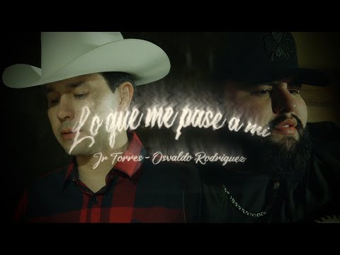 Jr Torres x Osvaldo Rodríguez - Lo Que Me Pase A Mi (Video Oficial)
