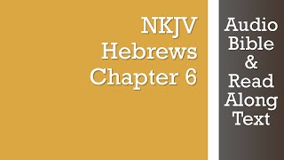 Hebrews 6 - NKJV - (Audio Bible & Text)