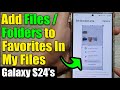 Galaxy S24 S24 Ultra How To Add Files Folders To Favorites In My Files
