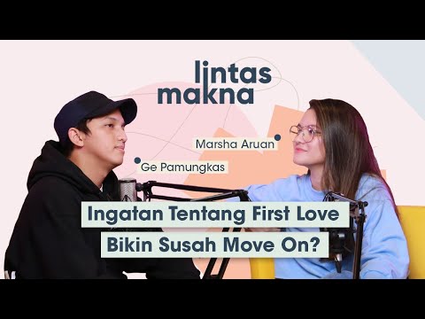 Lintas Makna Ep. 7 - Marsha Aruan dan Ge Pamungkas, Ingatan tentang First Love