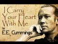 I Carry Your Heart With Me by E.E.Cummings ...