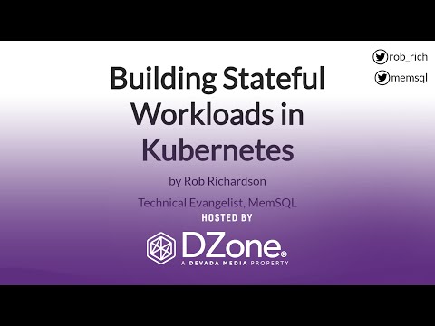 Building Stateful Workloads in Kubernetes | DZone.com Webinar by MemSQL