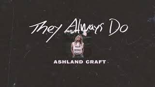 Ashland Craft - &quot;They Always Do&quot; (Official Audio Video)