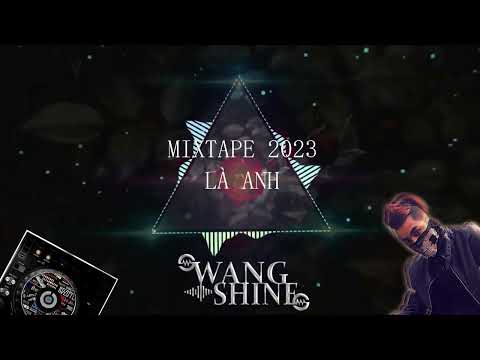 MIXTAPE 2023 - LÀ ANH