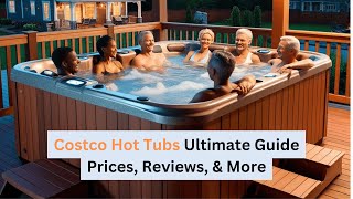 Costco Hot Tubs Prices, Reviews, Models & More