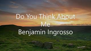 Benjamin Ingrosso - Do you think about me (Lyric)