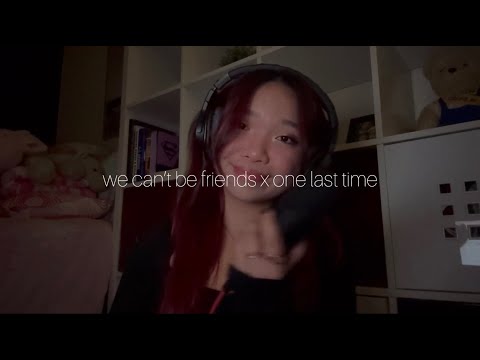 we can't be friends x one last time - ariana grande (cover)