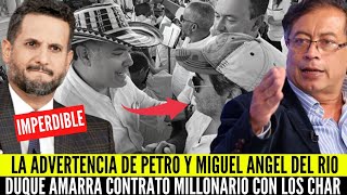 🚨LA ADVERTENCI4 DE GUSTAVO PETRO Y MIGUEL ANGEL DEL RIO A CONTRATO MILLONARIO DE DUQUE - CHAR