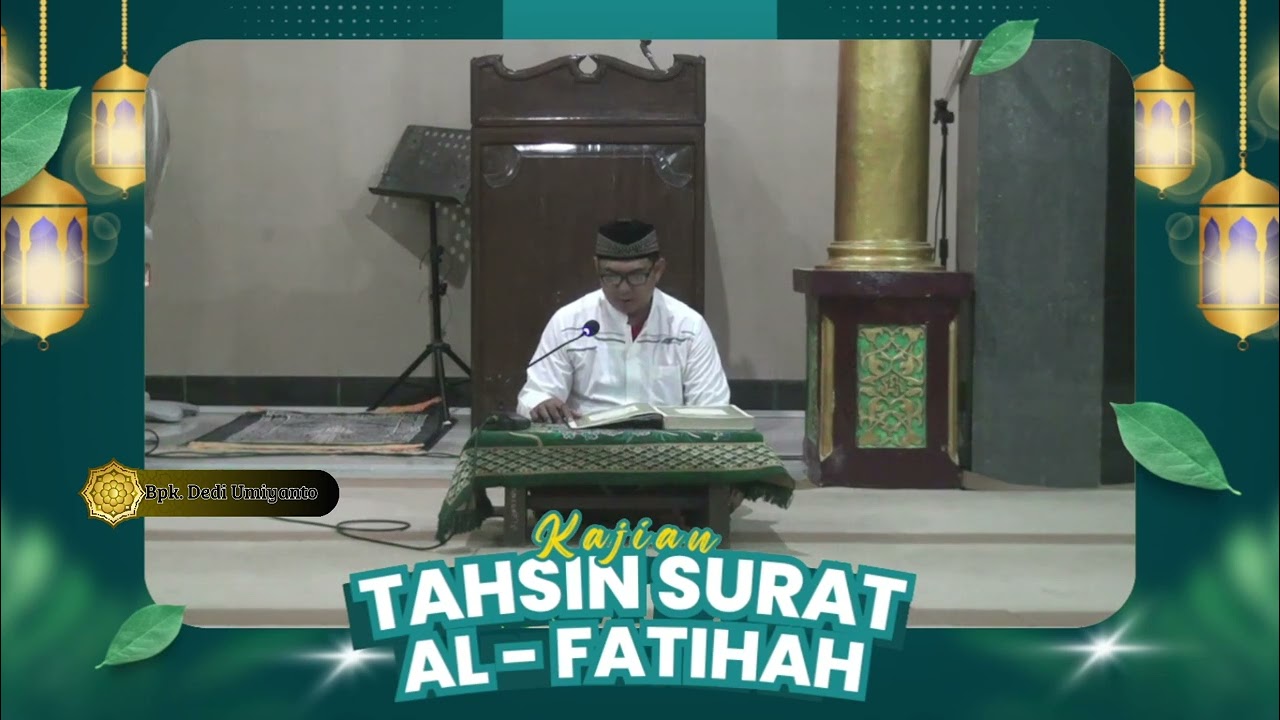 KAJIAN TAHSIN SURAT AL - FATIHAH NAMA Bpk. DEDI UMIYANTO  MASJID SABILUNNIDA PASARBATANG - BREBES .