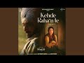 Kehde Raha N Te From Shayar