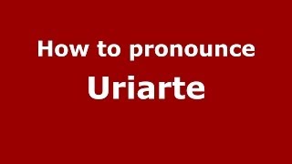 How to pronounce Uriarte