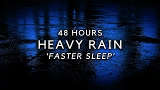 48 Hours Heavy Rain to Sleep FASTER - stop Insomnia with Powerful Rain