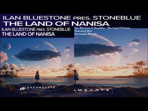 Ilan Bluestone & Stoneblue - The Land Of Nanisa (Extended Mix)