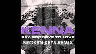 Kenna - Say Goodbye To Love [BROKEN KEYS Remix]