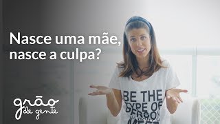 SER MÃE É SENTIR CULPA? | MATERNIDADE REAL #69 com MAMA MALUF