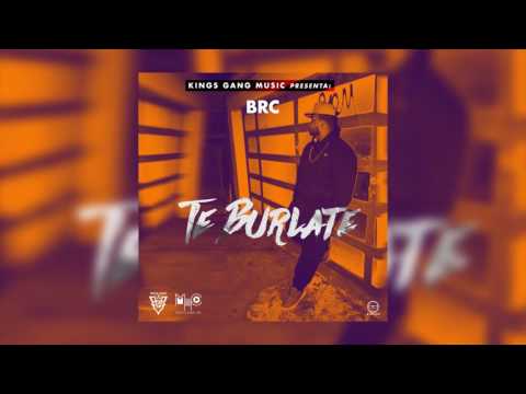 BRC - Te Burlaste (Prod. Mundito HighClass)