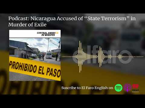 Podcast: Nicaragua Accused of “State Terrorism” in Murder of Exile